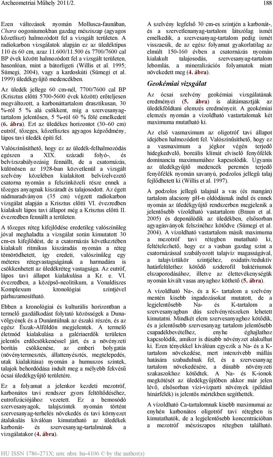 1995; Sümegi, 2004), vagy a kardoskúti (Sümegi et al. 1999) üledékgyűjtő medencékben.