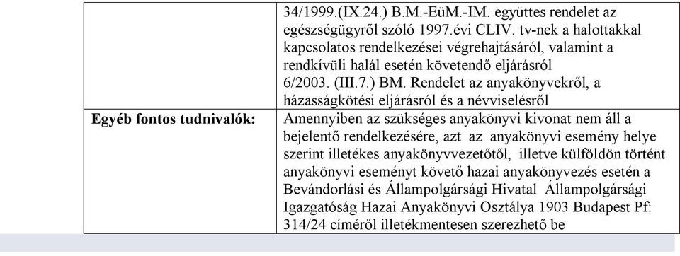 Rendelet az anyakönyvekről, a házasságkötési eljárásról és a névviselésről Amennyiben az szükséges anyakönyvi kivonat nem áll a bejelentő rendelkezésére, azt az anyakönyvi