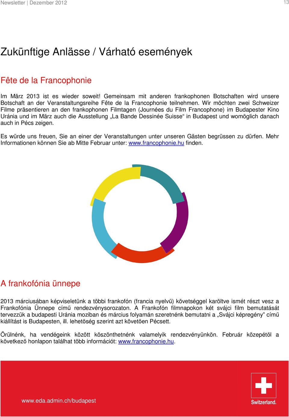 Wir möchten zwei Schweizer Filme präsentieren an den frankophonen Filmtagen (Journées du Film Francophone) im Budapester Kino Uránia und im März auch die Ausstellung La Bande Dessinée Suisse in