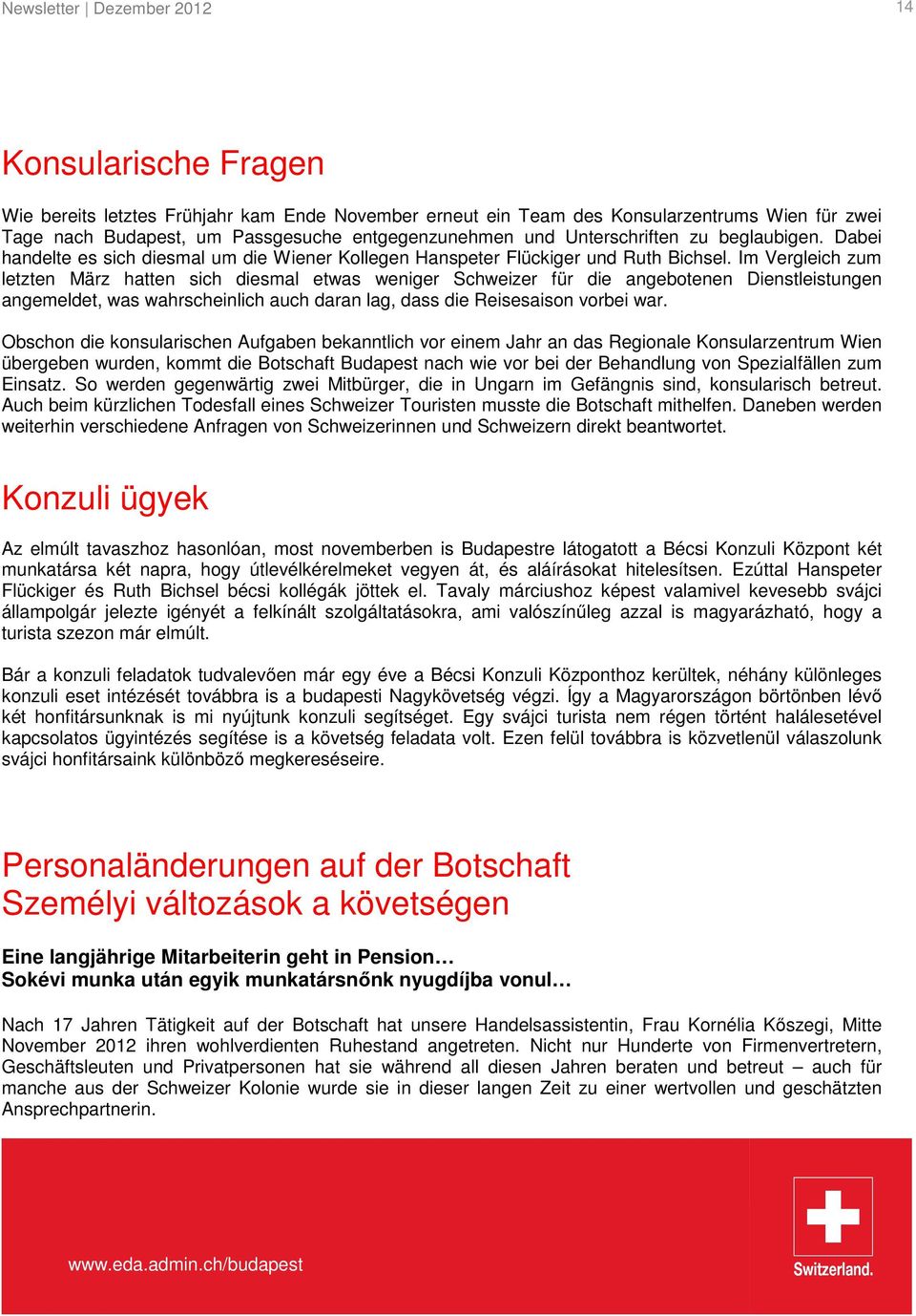 Im Vergleich zum letzten März hatten sich diesmal etwas weniger Schweizer für die angebotenen Dienstleistungen angemeldet, was wahrscheinlich auch daran lag, dass die Reisesaison vorbei war.