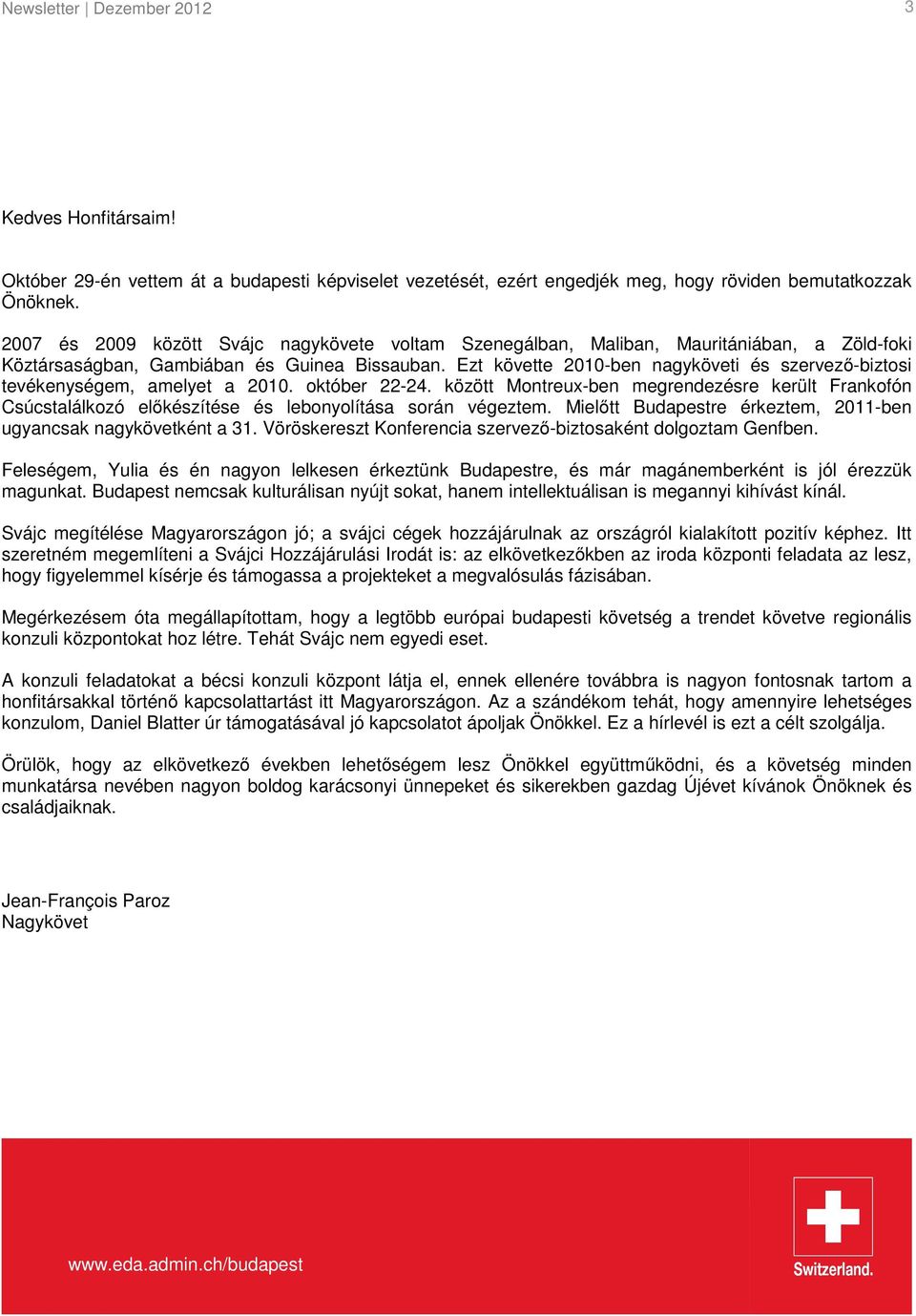 Ezt követte 2010-ben nagyköveti és szervező-biztosi tevékenységem, amelyet a 2010. október 22-24.