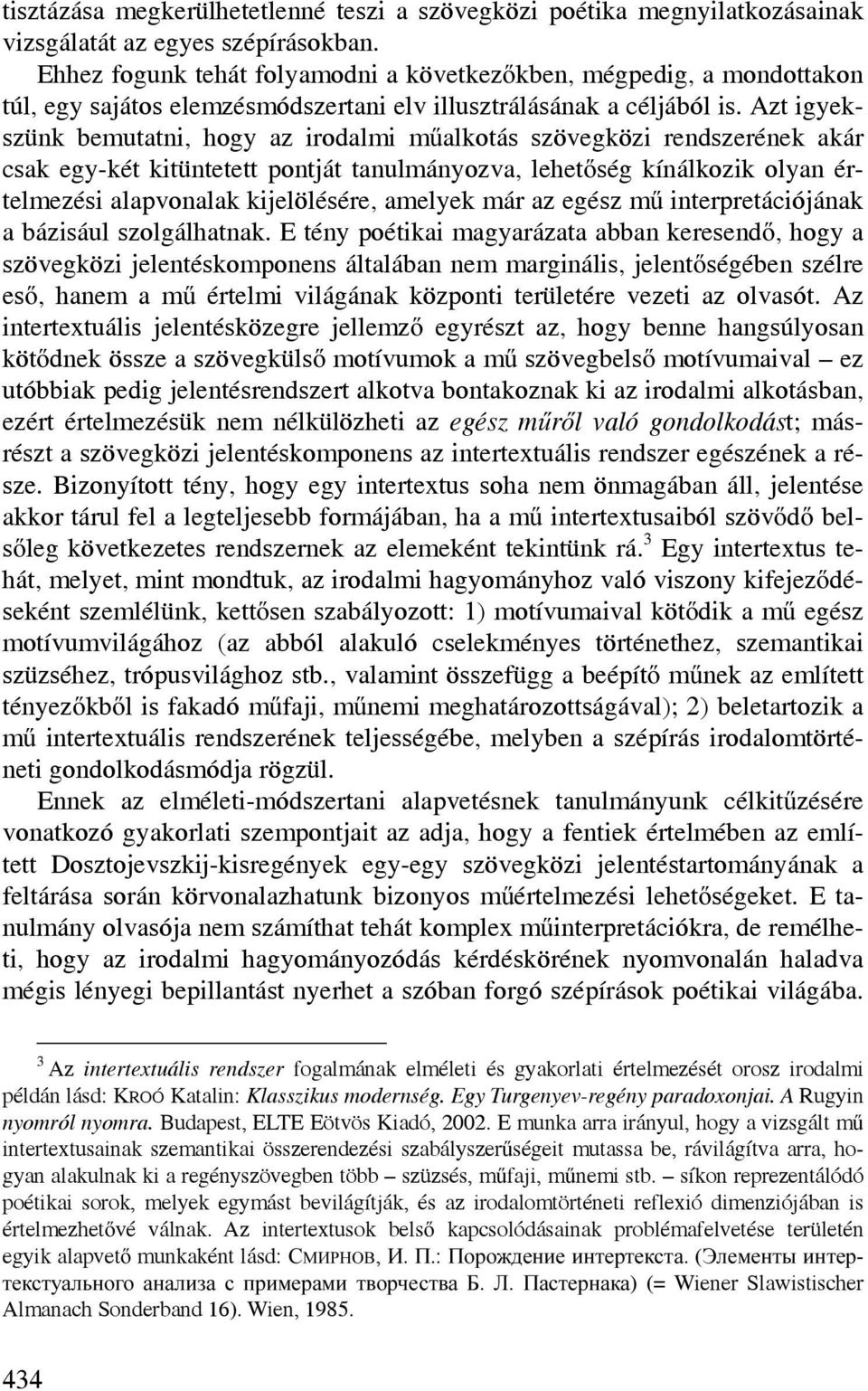 Azt igyekszünk bemutatni, hogy az irodalmi műalkotás szövegközi rendszerének akár csak egy-két kitüntetett pontját tanulmányozva, lehetőség kínálkozik olyan értelmezési alapvonalak kijelölésére,