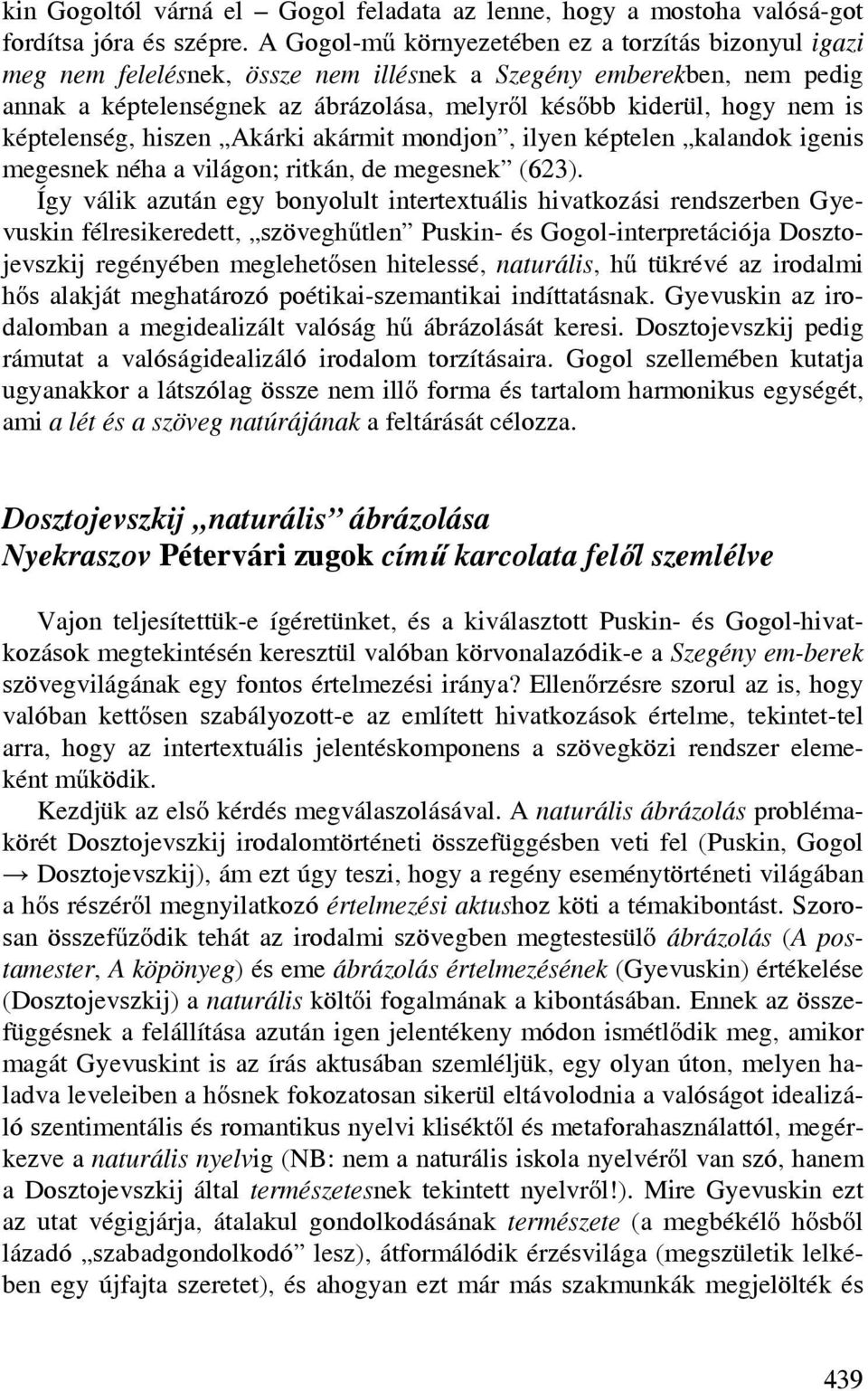 képtelenség, hiszen Akárki akármit mondjon, ilyen képtelen kalandok igenis megesnek néha a világon; ritkán, de megesnek (623).