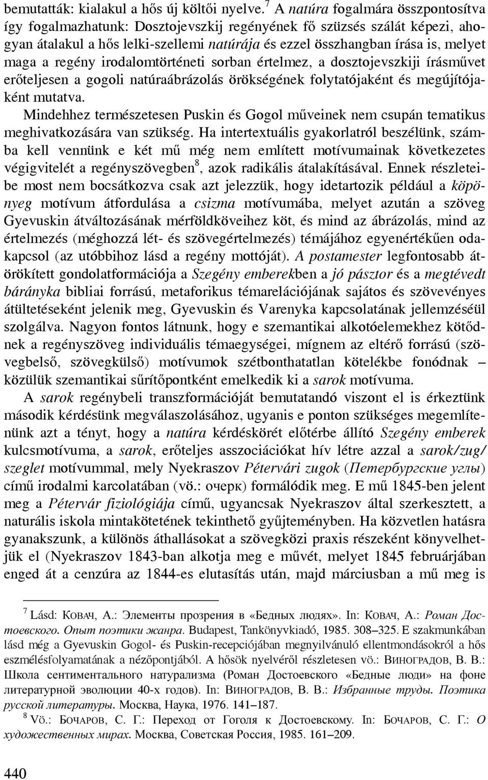 regény irodalomtörténeti sorban értelmez, a dosztojevszkiji írásművet erőteljesen a gogoli natúraábrázolás örökségének folytatójaként és megújítójaként mutatva.