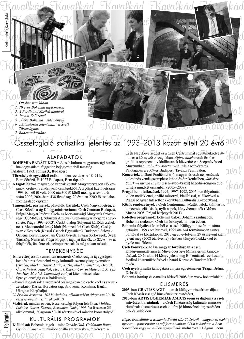 Kaval kád Kavalkád Összefoglaló statisztikai Kavalkád jelentéskavalkád az 1993 2013 Kavalkád között eltelt 20 évrôl: Ka val Cseh Nagykövetséggel és a Cseh Centrummal együttműködve itthon és a