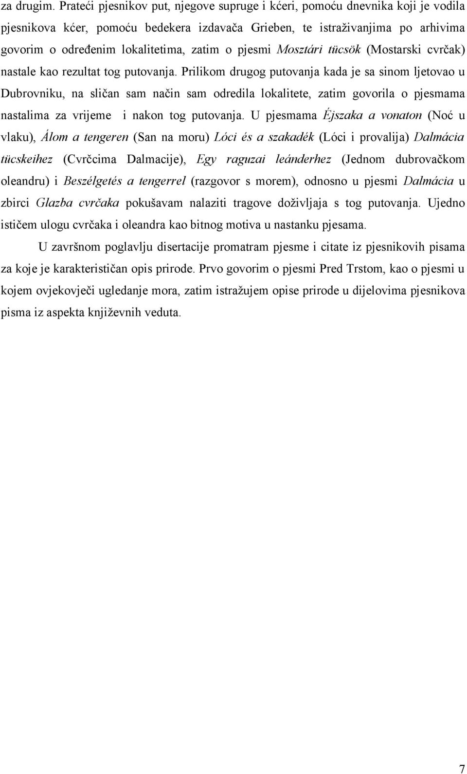 o pjesmi Mosztári tücsök (Mostarski cvrčak) nastale kao rezultat tog putovanja.