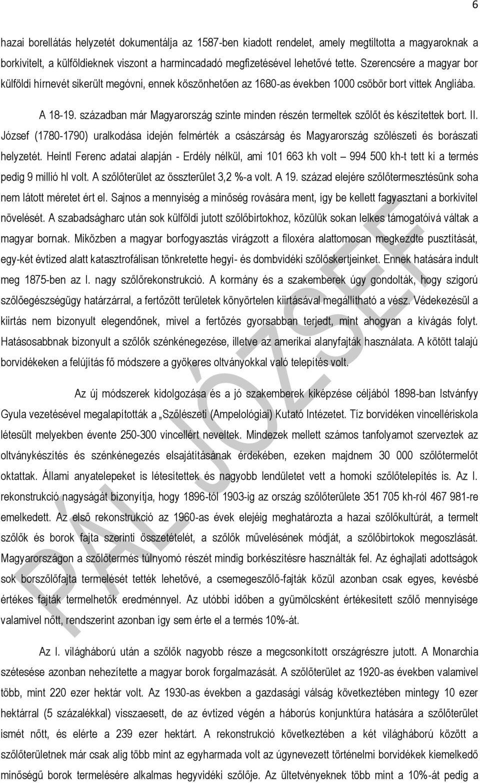 században már Magyarország szinte minden részén termeltek szőlőt és készítettek bort. II. József (1780-1790) uralkodása idején felmérték a császárság és Magyarország szőlészeti és borászati helyzetét.