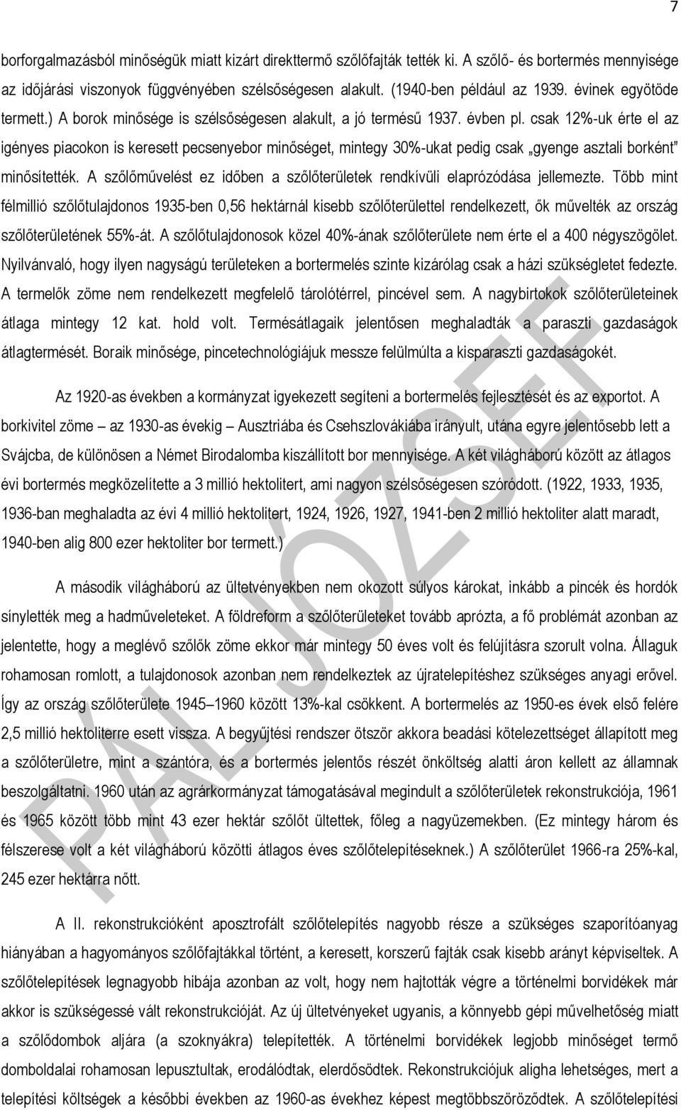 csak 12%-uk érte el az igényes piacokon is keresett pecsenyebor minőséget, mintegy 30%-ukat pedig csak gyenge asztali borként minősítették.