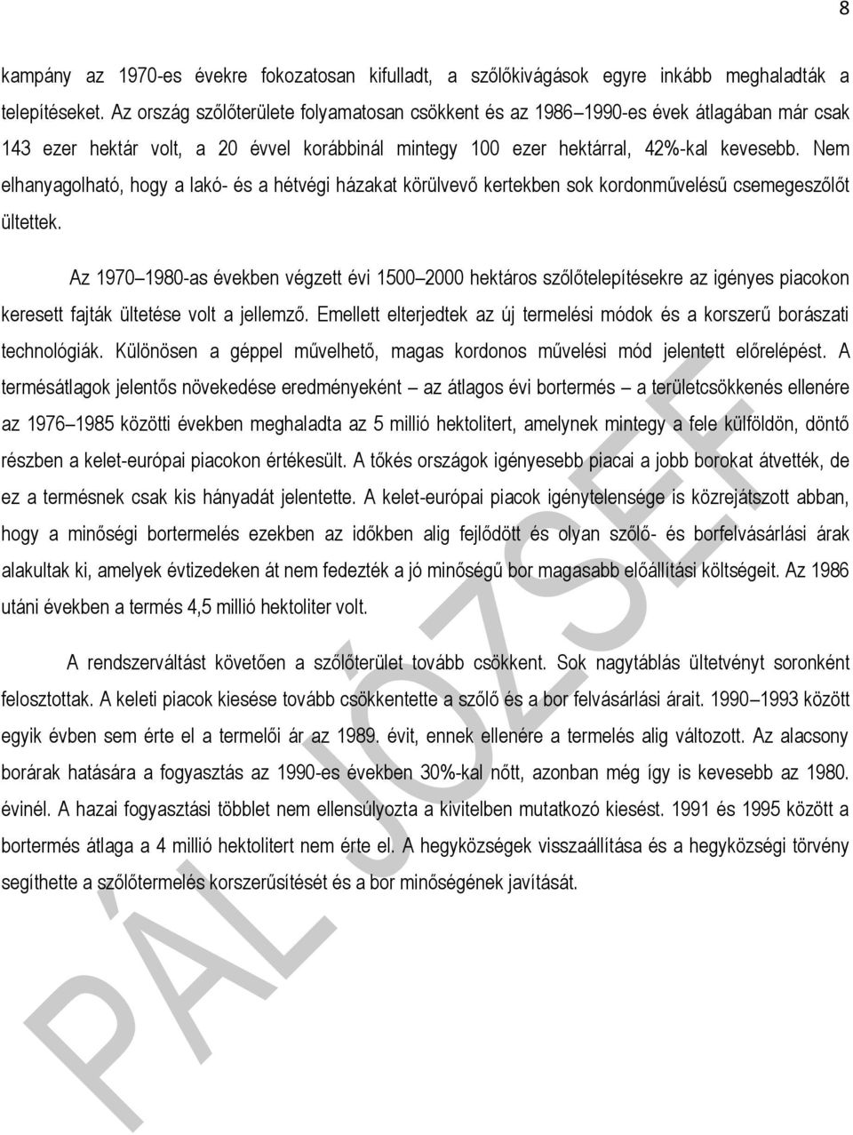 Nem elhanyagolható, hogy a lakó- és a hétvégi házakat körülvevő kertekben sok kordonművelésű csemegeszőlőt ültettek.