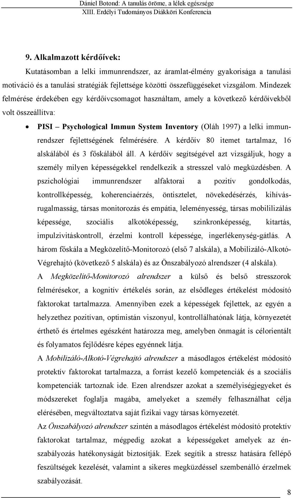 fejlettségének felmérésére. A kérdőív 80 itemet tartalmaz, 16 alskálából és 3 főskálából áll.