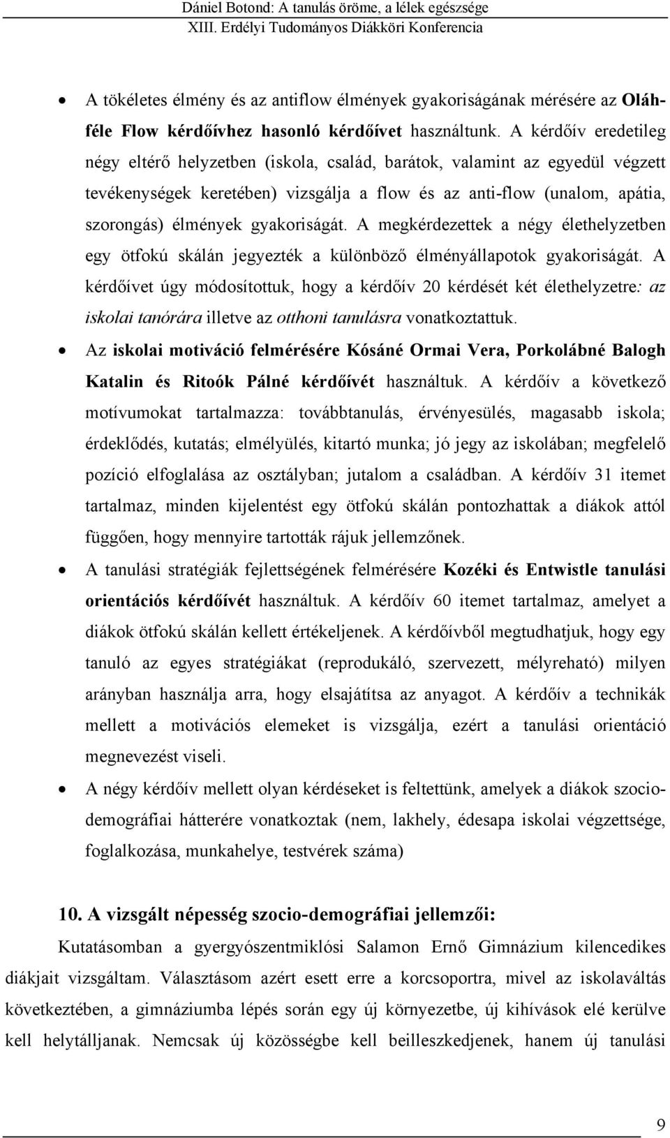 gyakoriságát. A megkérdezettek a négy élethelyzetben egy ötfokú skálán jegyezték a különböző élményállapotok gyakoriságát.