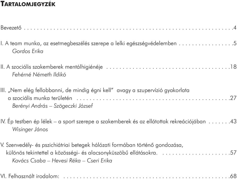 Nem elég fellobbanni, de mindig égni kell avagy a szupervízió gyakorlata a szociális munka területén...............................................27 Berényi András Szögeczki József IV.