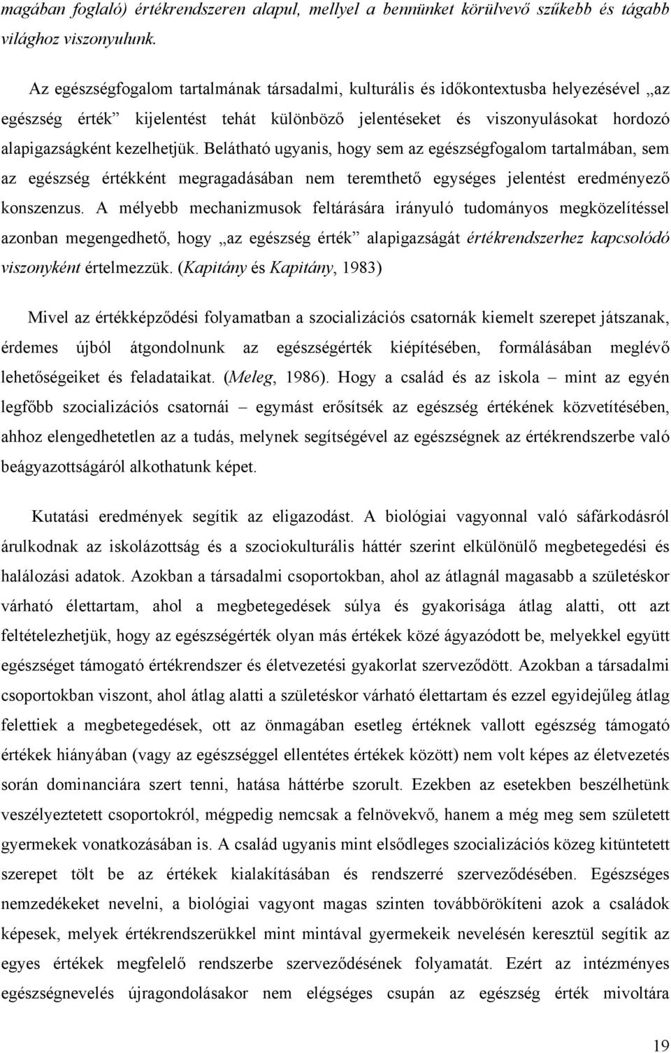 Belátható ugyanis, hogy sem az egészségfogalom tartalmában, sem az egészség értékként megragadásában nem teremthető egységes jelentést eredményező konszenzus.