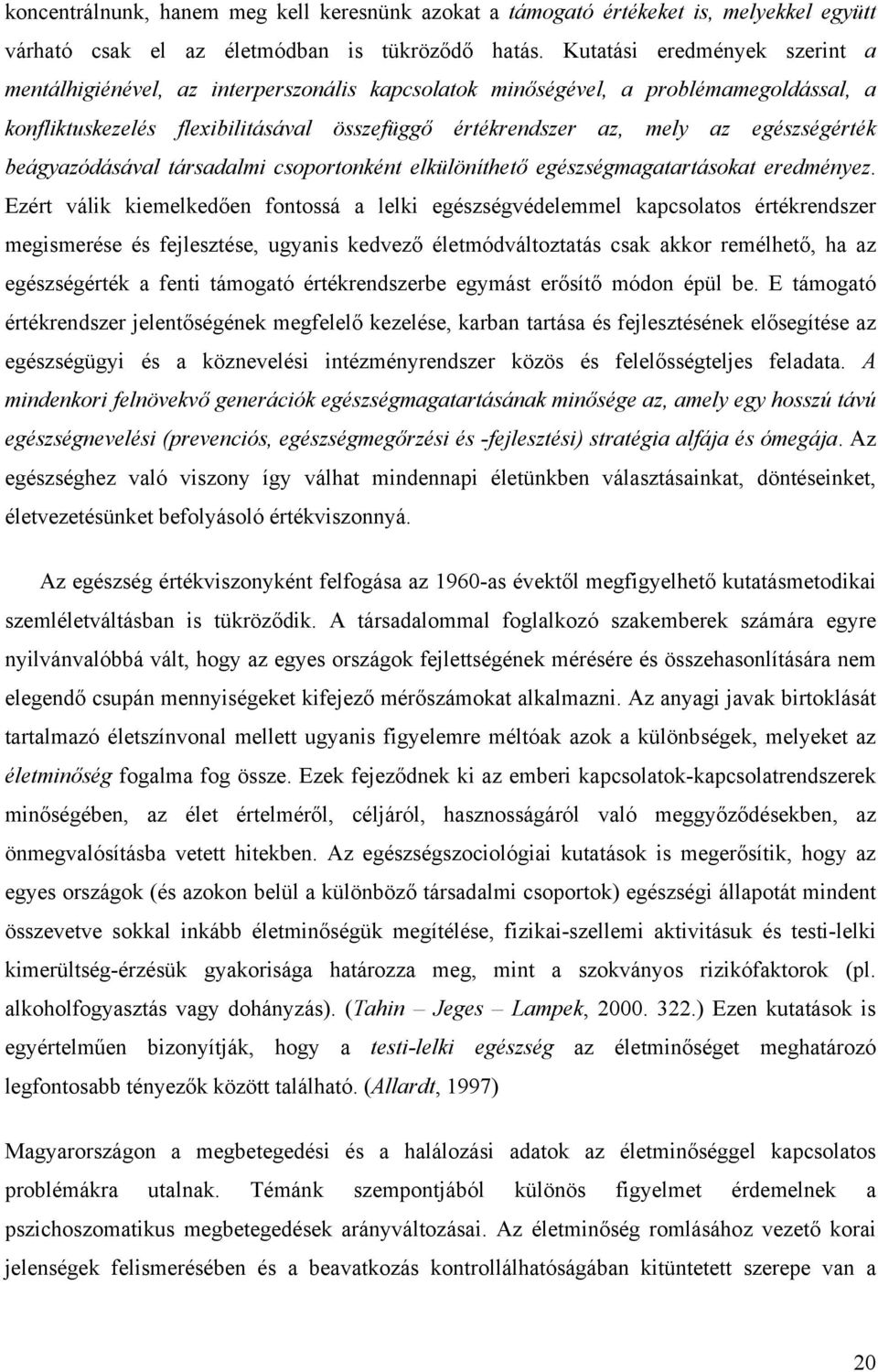 egészségérték beágyazódásával társadalmi csoportonként elkülöníthető egészségmagatartásokat eredményez.
