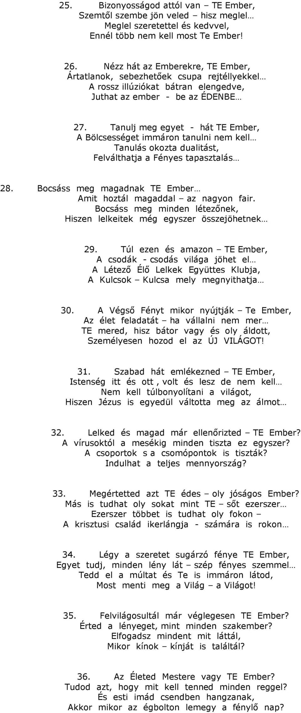 Tanulj meg egyet - hát TE Ember, A Bölcsességet immáron tanulni nem kell Tanulás okozta dualitást, Felválthatja a Fényes tapasztalás 28.