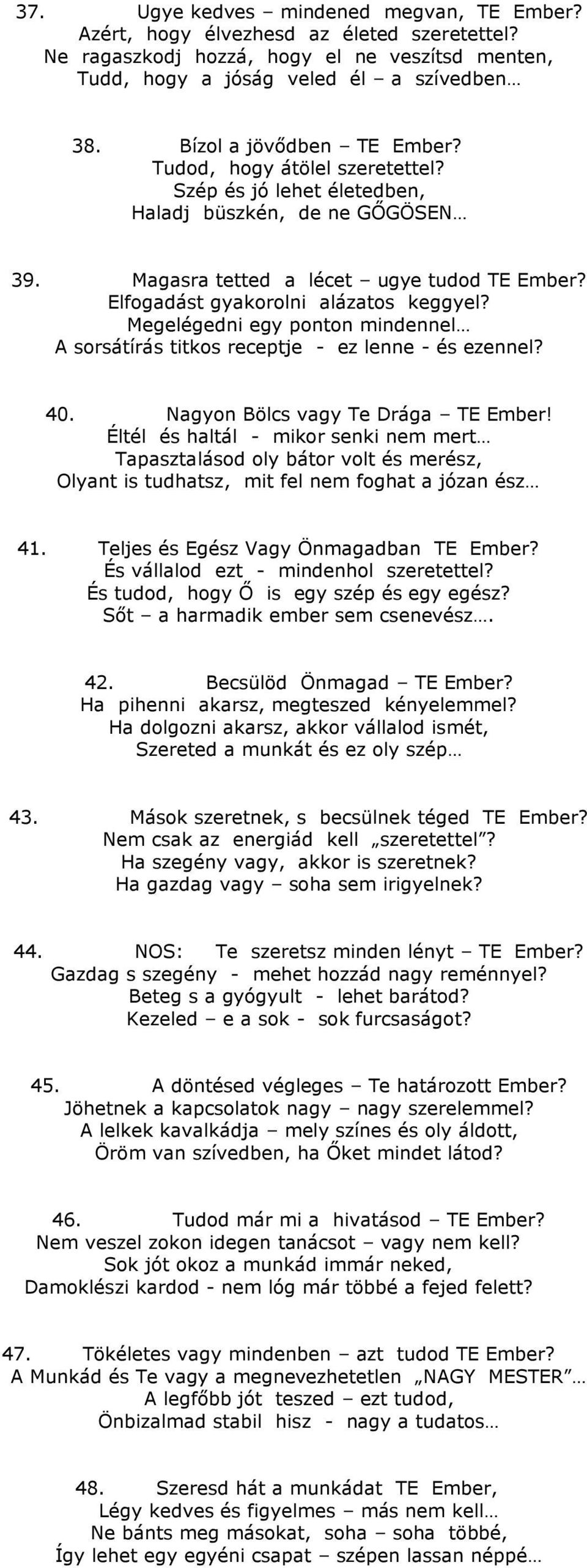 Elfogadást gyakorolni alázatos keggyel? Megelégedni egy ponton mindennel A sorsátírás titkos receptje - ez lenne - és ezennel? 40. Nagyon Bölcs vagy Te Drága TE Ember!