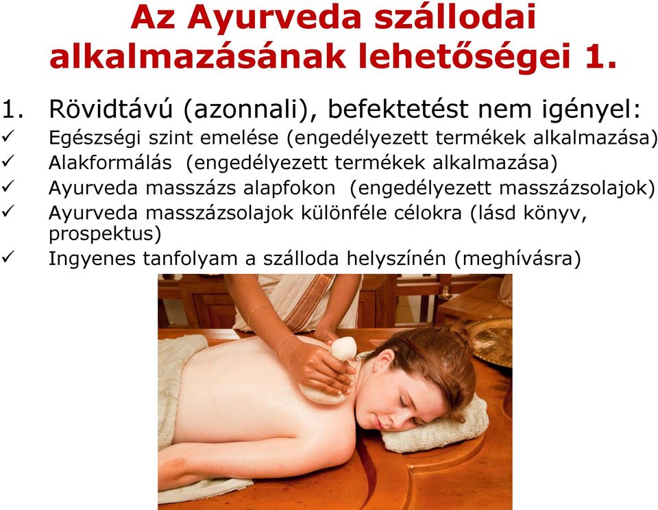 alkalmazása) Alakformálás (engedélyezett termékek alkalmazása) Ayurveda masszázs alapfokon