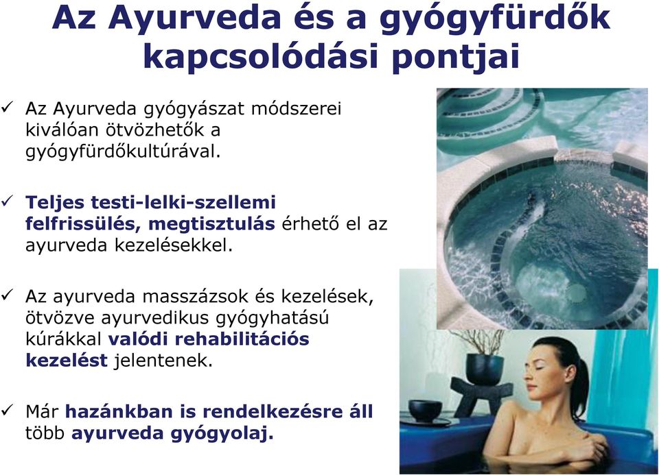 Teljes testi-lelki-szellemi felfrissülés, megtisztulás érhető el az ayurveda kezelésekkel.