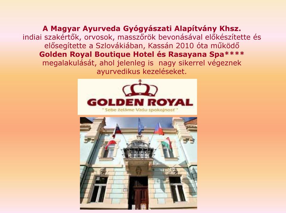 elősegítette a Szlovákiában, Kassán 2010 óta működő Golden Royal