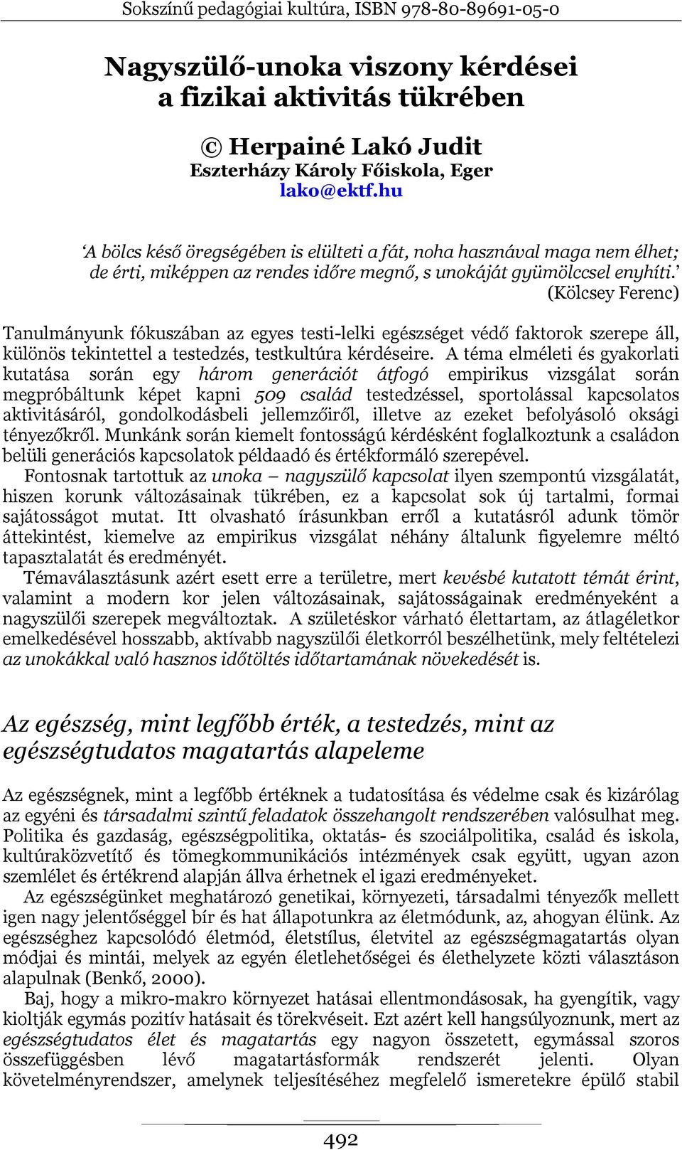 (Kölcsey Ferenc) Tanulmányunk fókuszában az egyes testi-lelki egészséget védő faktorok szerepe áll, különös tekintettel a testedzés, testkultúra kérdéseire.