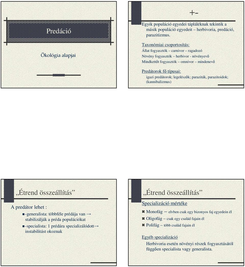 paraziták, parazitoidok; (kannibalizmus) Étrend összeállítás A predátor lehet : -generalista: többféle prédája van stabilizálják a préda populációkat -specialista: 1 prédára specializálódott