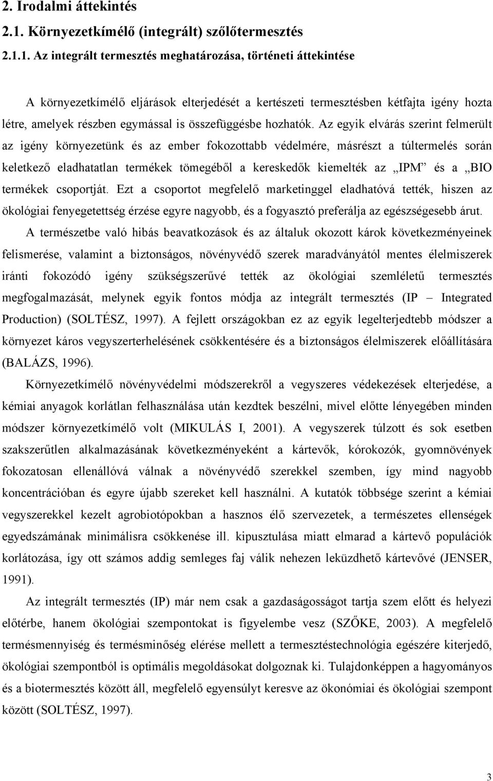 1. Az integrált termesztés meghatározása, történeti áttekintése A környezetkímélő eljárások elterjedését a kertészeti termesztésben kétfajta igény hozta létre, amelyek részben egymással is