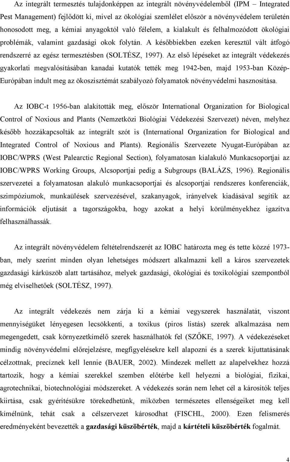 A későbbiekben ezeken keresztül vált átfogó rendszerré az egész termesztésben (SOLTÉSZ, 1997).