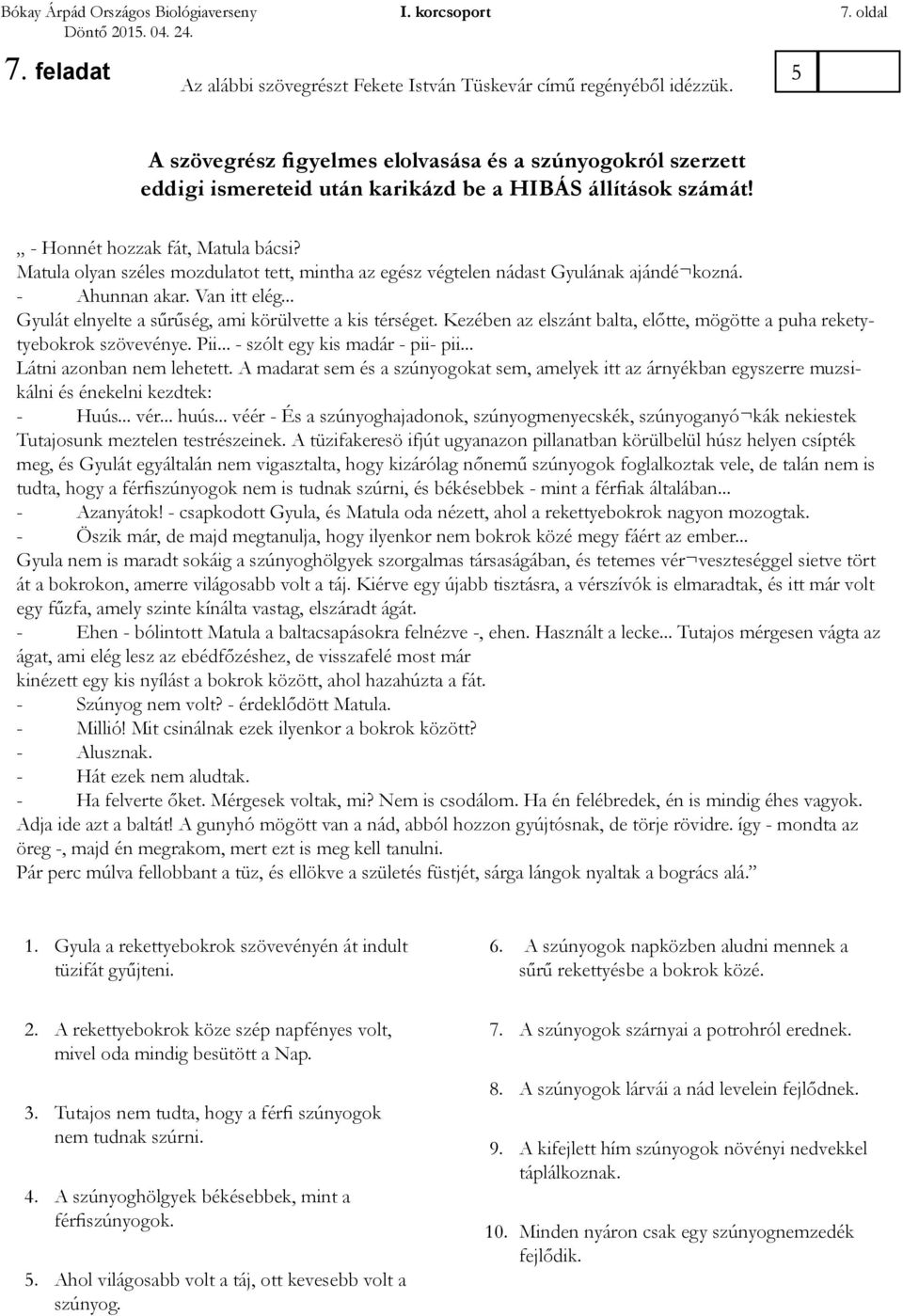 Matula olyan széles mozdulatot tett, mintha az egész végtelen nádast Gyulának ajándé kozná. - Ahunnan akar. Van itt elég... Gyulát elnyelte a sűrűség, ami körülvette a kis térséget.