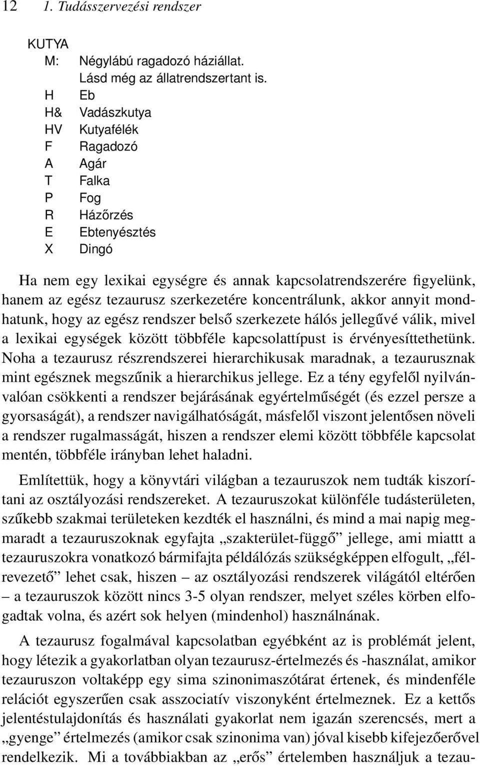 szerkezetére koncentrálunk, akkor annyit mondhatunk, hogy az egész rendszer belső szerkezete hálós jellegűvé válik, mivel a lexikai egységek között többféle kapcsolattípust is érvényesíttethetünk.