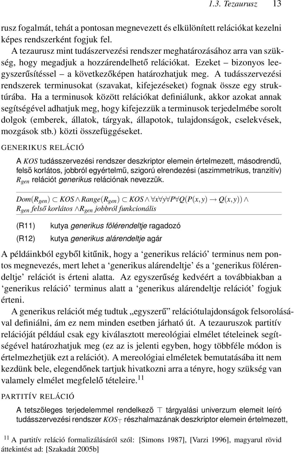 A tudásszervezési rendszerek terminusokat (szavakat, kifejezéseket) fognak össze egy struktúrába.