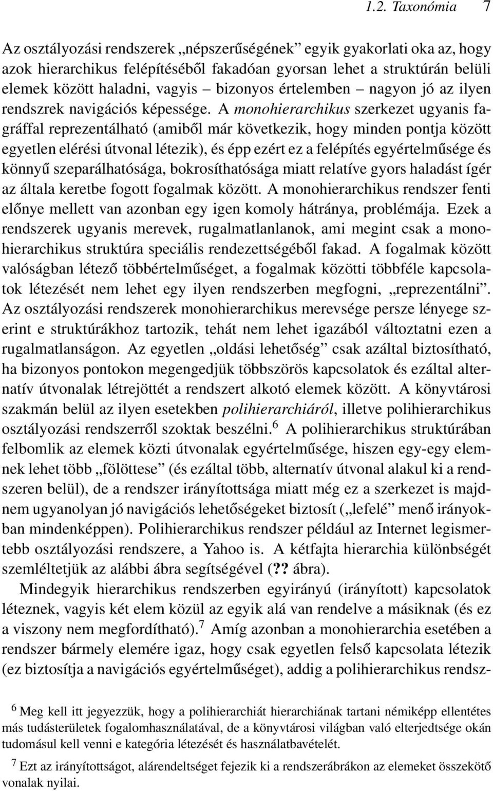 A monohierarchikus szerkezet ugyanis fagráffal reprezentálható (amiből már következik, hogy minden pontja között egyetlen elérési útvonal létezik), és épp ezért ez a felépítés egyértelműsége és