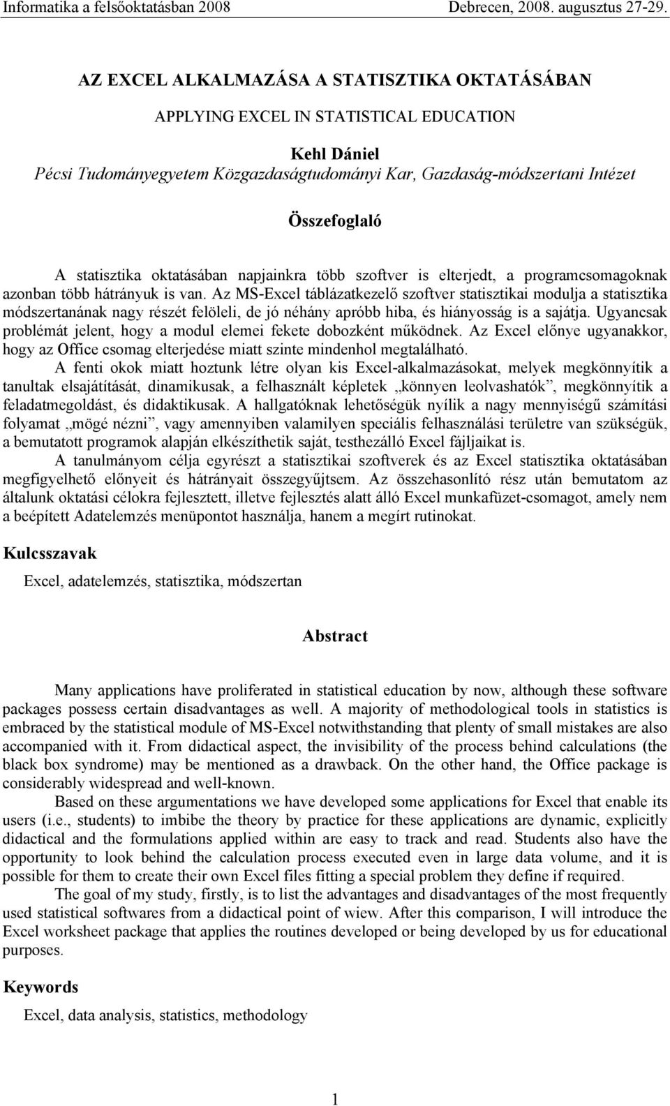 Az MS-Excel táblázatkezelő szoftver statisztikai modulja a statisztika módszertanának nagy részét felöleli, de jó néhány apróbb hiba, és hiányosság is a sajátja.