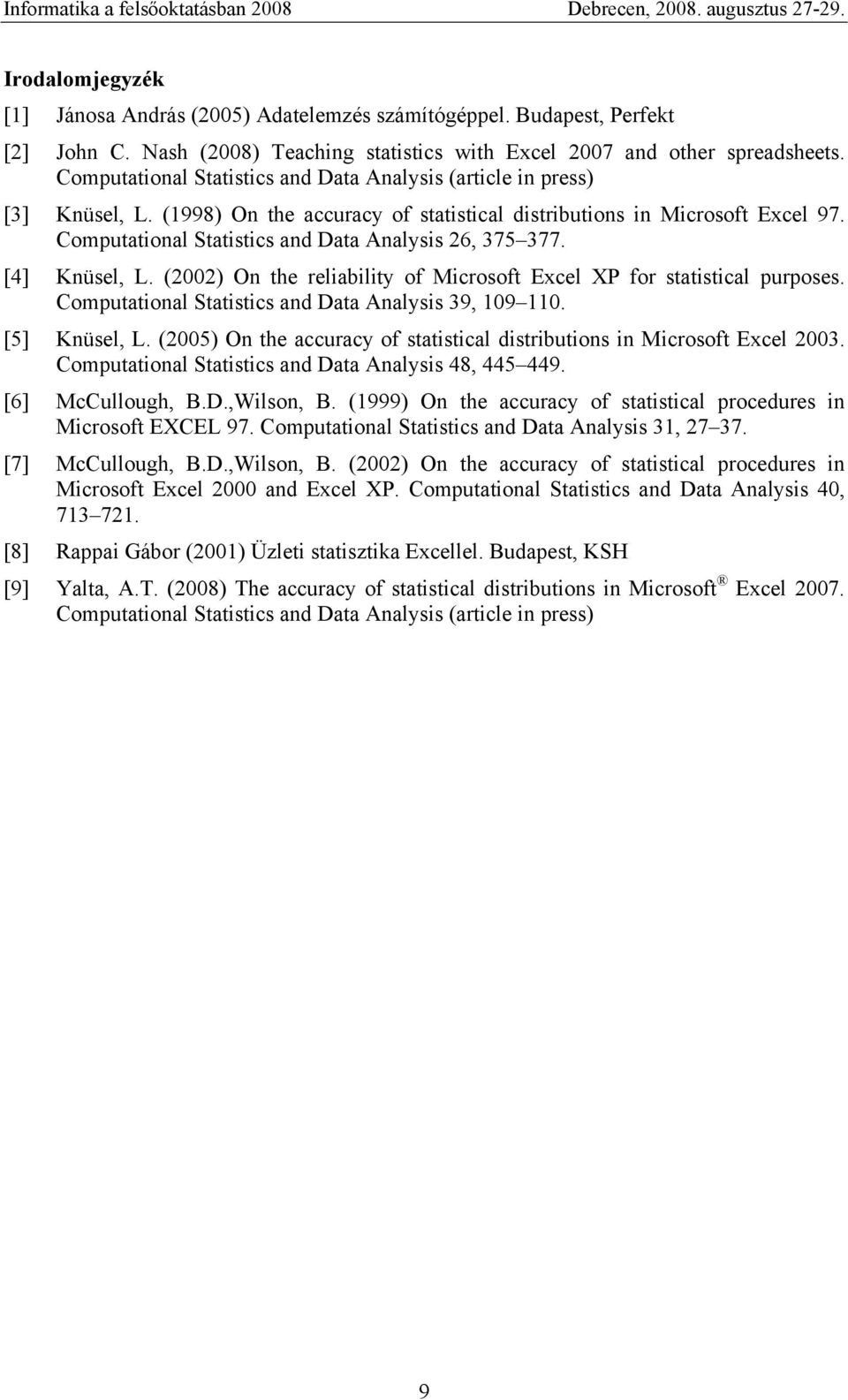 Computational Statistics and Data Analysis 26, 375 377. [4] Knüsel, L. (2002) On the reliability of Microsoft Excel XP for statistical purposes. Computational Statistics and Data Analysis 39, 109 110.