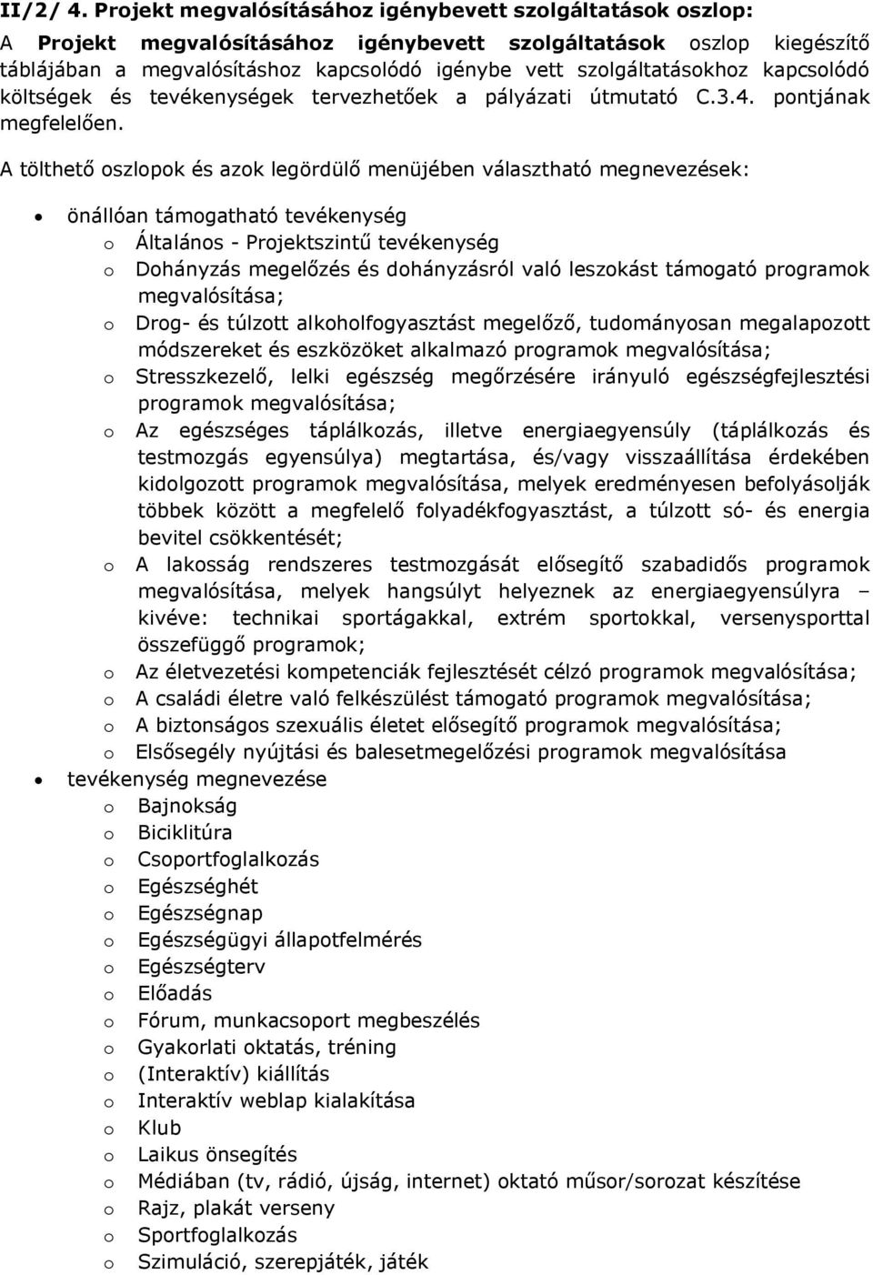 szolgáltatásokhoz kapcsolódó költségek és tevékenységek tervezhetőek a pályázati útmutató C.3.4. pontjának megfelelően.