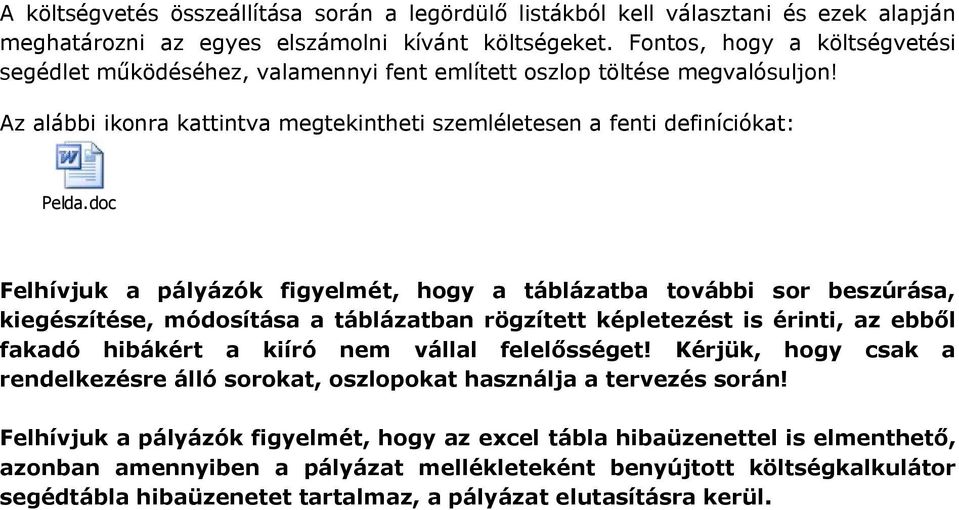 doc Felhívjuk a pályázók figyelmét, hogy a táblázatba további sor beszúrása, kiegészítése, módosítása a táblázatban rögzített képletezést is érinti, az ebből fakadó hibákért a kiíró nem vállal