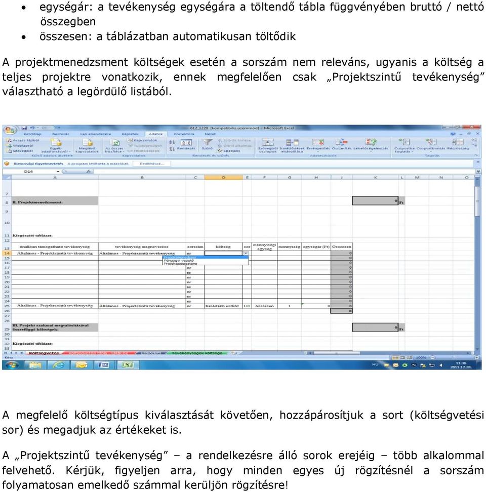 listából. A megfelelő költségtípus kiválasztását követően, hozzápárosítjuk a sort (költségvetési sor) és megadjuk az értékeket is.