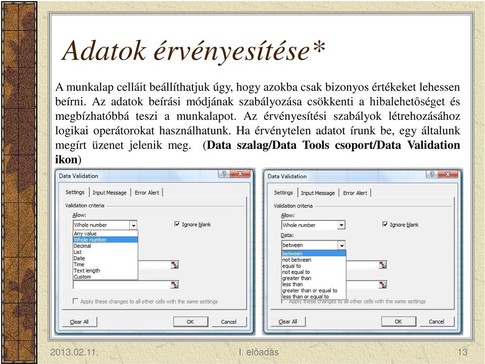 Az érvényesítési szabályok létrehozásához logikai operátorokat használhatunk.