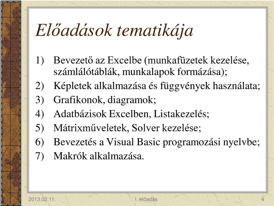 diagramok; 4) Adatbázisok Excelben, Listakezelés; 5) Mátrixműveletek, Solver kezelése;