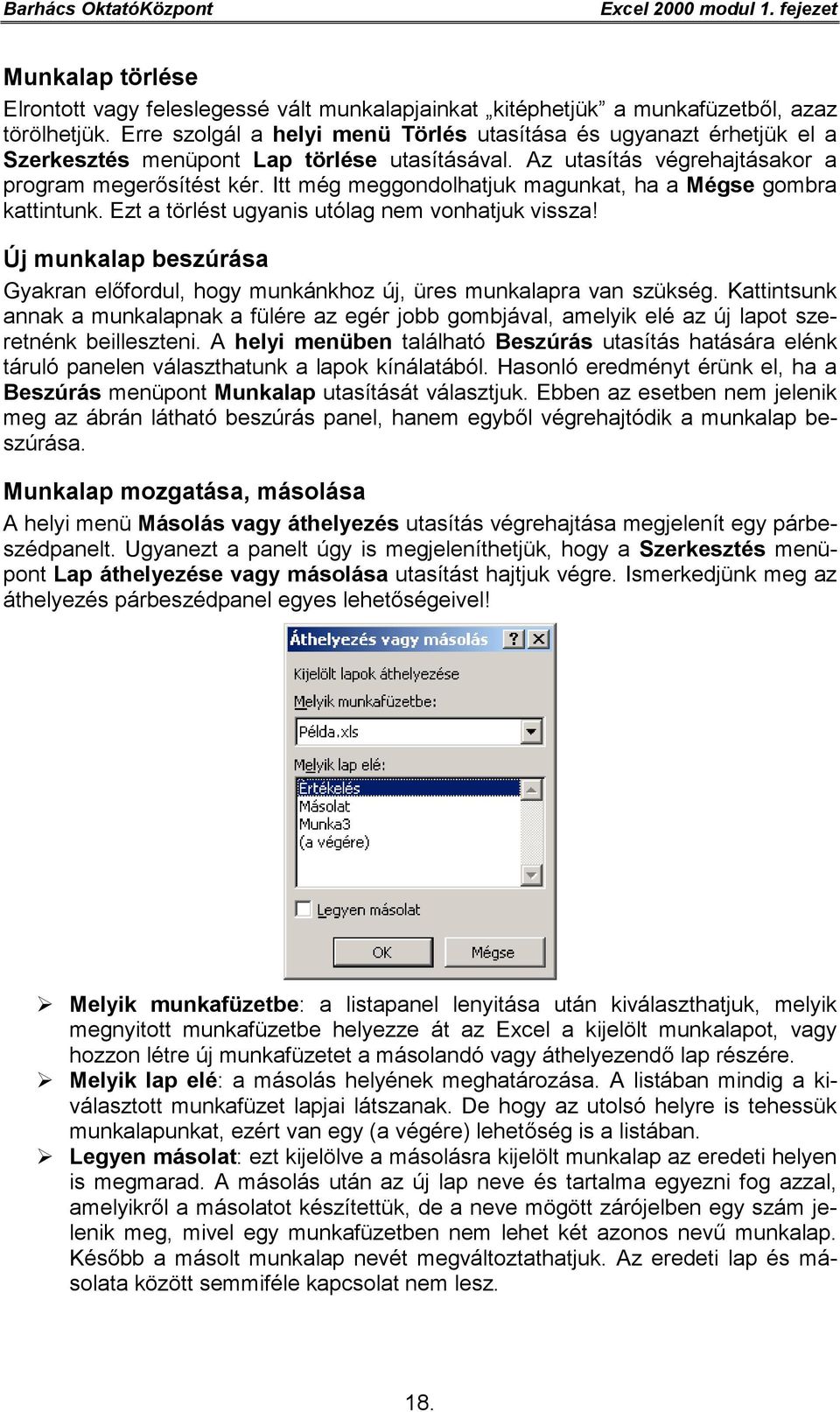 Itt még meggondolhatjuk magunkat, ha a Mégse gombra kattintunk. Ezt a törlést ugyanis utólag nem vonhatjuk vissza!