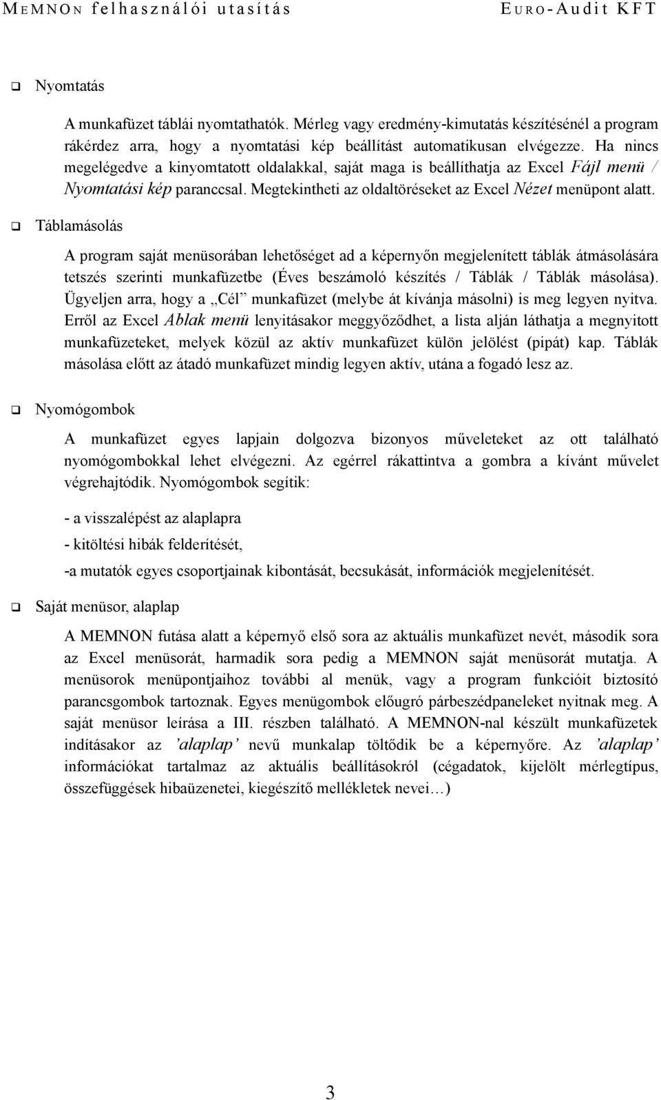 Ha nincs megelégedve a kinyomtatott oldalakkal, saját maga is beállíthatja az Excel Fájl menü / Nyomtatási kép paranccsal. Megtekintheti az oldaltöréseket az Excel Nézet menüpont alatt.