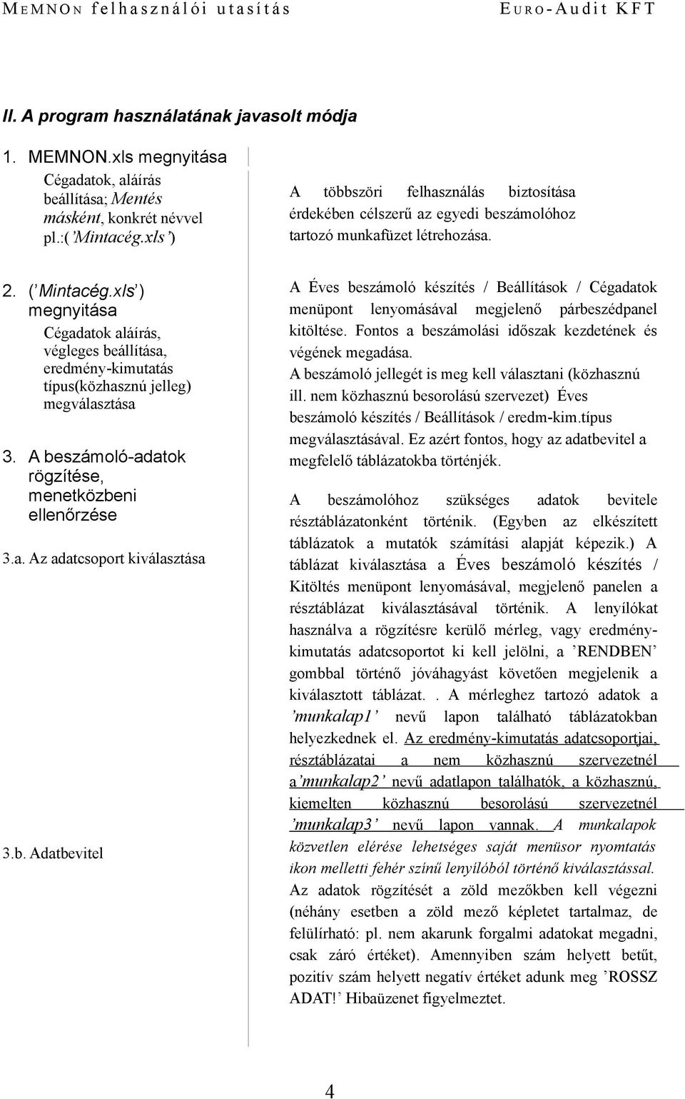 xls ) A többszöri felhasználás biztosítása érdekében célszerű az egyedi beszámolóhoz tartozó munkafüzet létrehozása. 2. ( Mintacég.