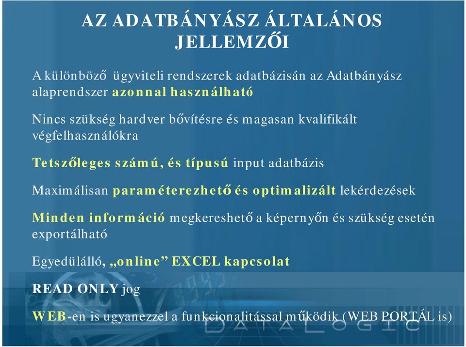 adatbázis Maximálisan paraméterezhető és optimalizált lekérdezések Minden információ megkereshető a képernyőn és szükség