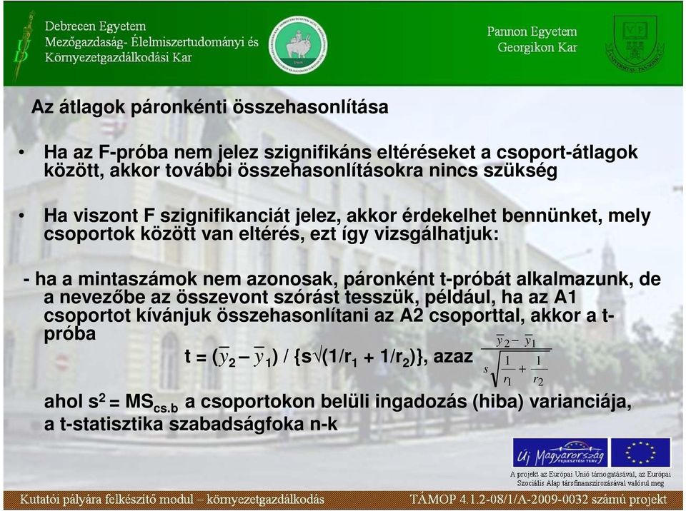 páronként t-próbát alkalmazunk, de a nevezıbe az összevont szórást tesszük, például, ha az A1 csoportot kívánjuk összehasonlítani az A2 csoporttal, akkor a t-