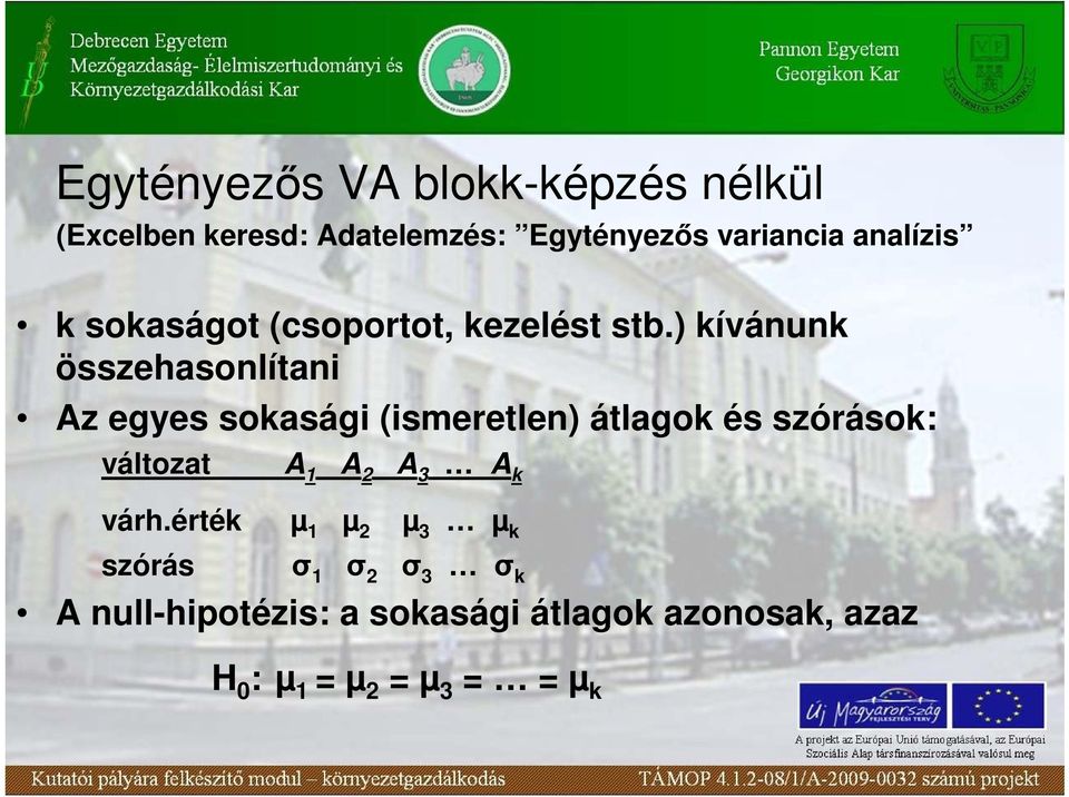 ) kívánunk összehasonlítani Az egyes sokasági (ismeretlen) átlagok és szórások: változat A 1