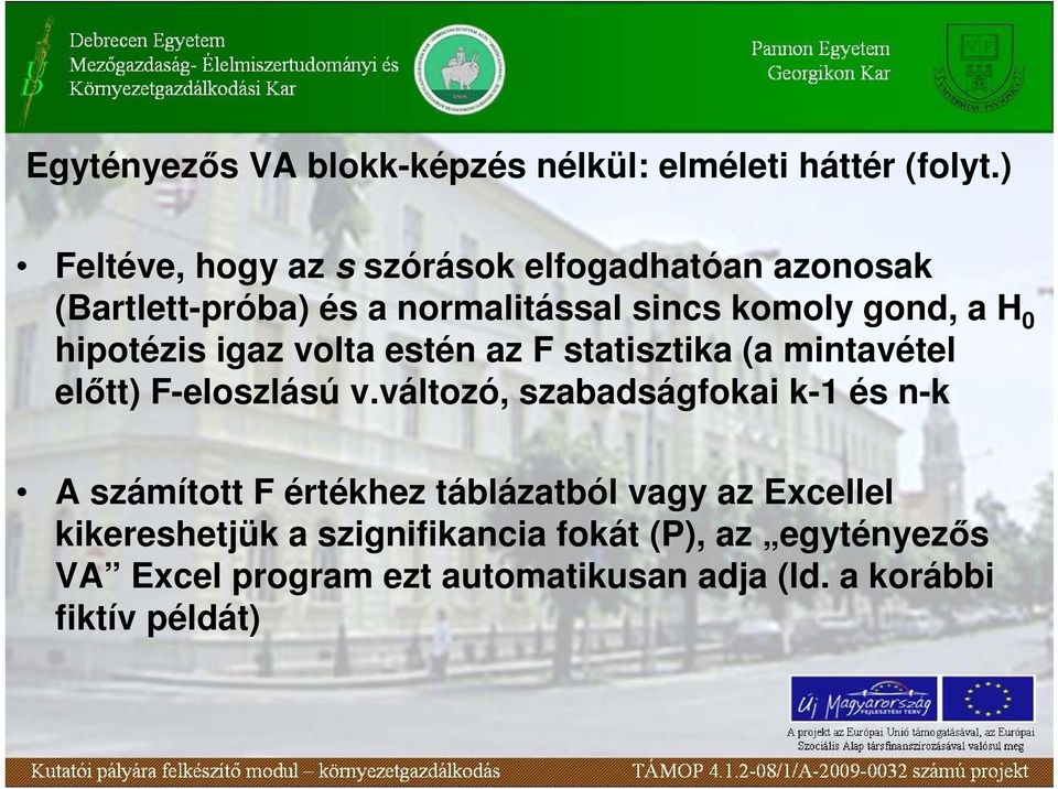 hipotézis igaz volta estén az F statisztika (a mintavétel elıtt) F-eloszlású v.