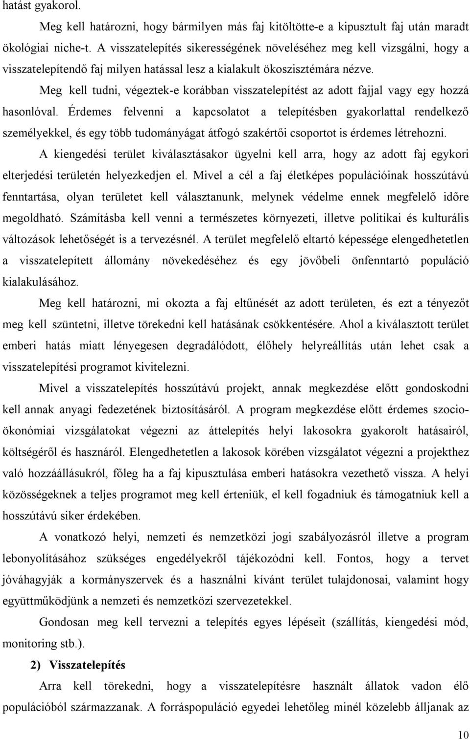 Meg kell tudni, végeztek-e korábban visszatelepítést az adott fajjal vagy egy hozzá hasonlóval.