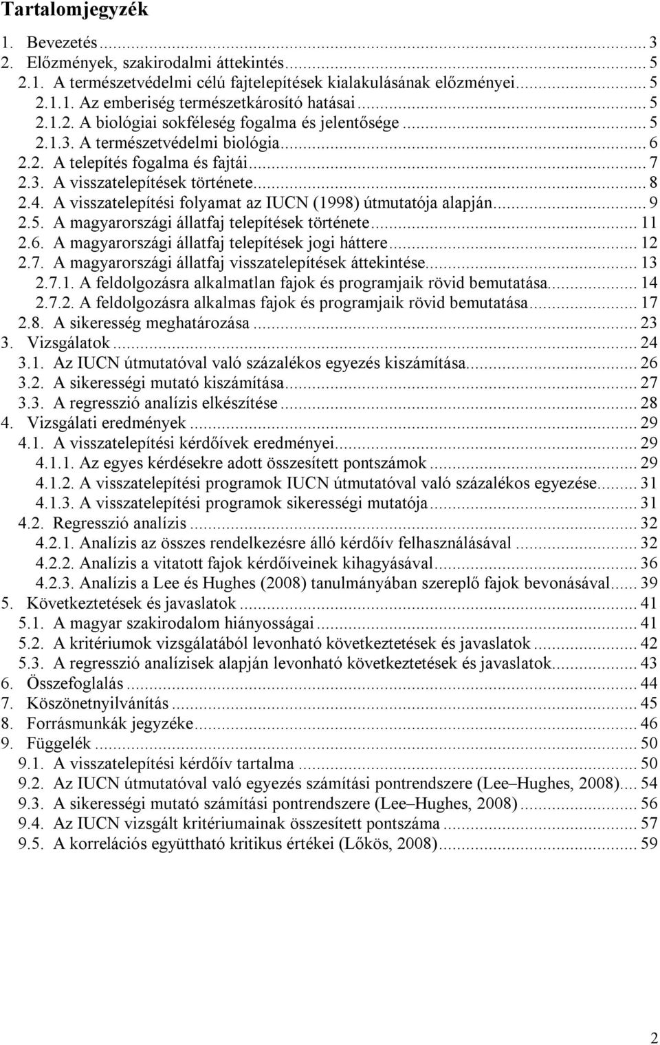 A visszatelepítési folyamat az IUCN (1998) útmutatója alapján... 9 2.5. A magyarországi állatfaj telepítések története... 11 2.6. A magyarországi állatfaj telepítések jogi háttere... 12 2.7.