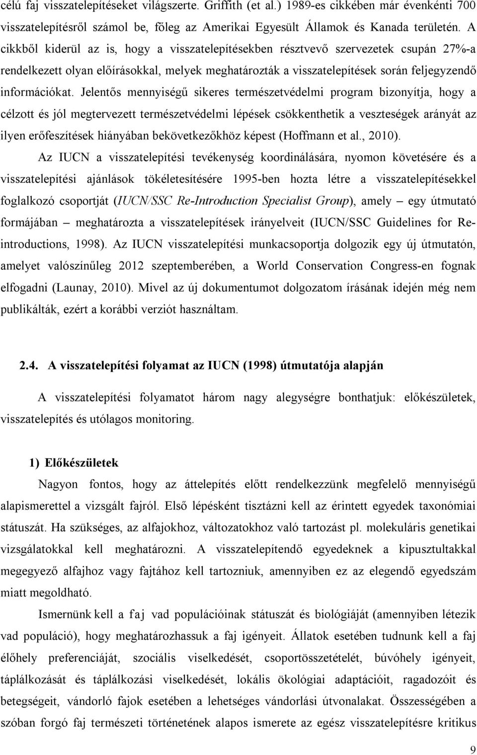 Jelentős mennyiségű sikeres természetvédelmi program bizonyítja, hogy a célzott és jól megtervezett természetvédelmi lépések csökkenthetik a veszteségek arányát az ilyen erőfeszítések hiányában