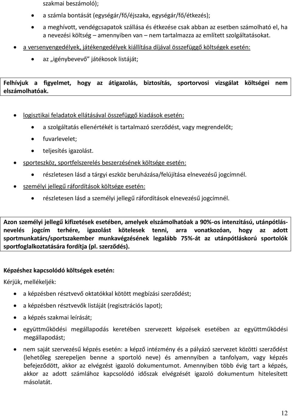 a versenyengedélyek, játékengedélyek kiállítása díjával összefüggő költségek esetén: az igénybevevő játékosok listáját; Felhívjuk a figyelmet, hogy az átigazolás, biztosítás, sportorvosi vizsgálat