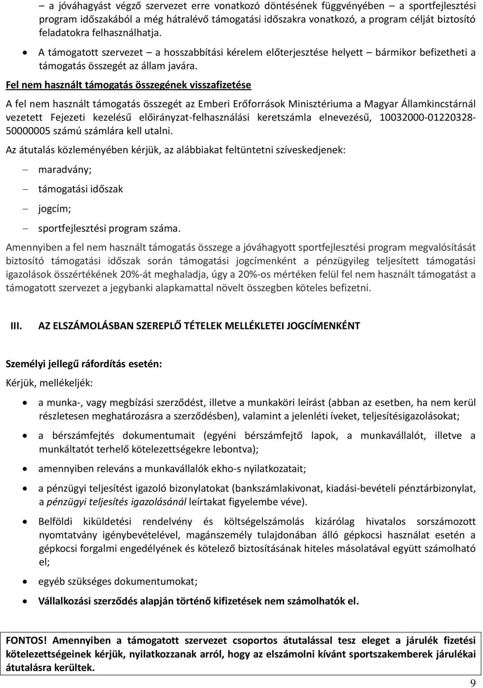 Fel nem használt támogatás összegének visszafizetése A fel nem használt támogatás összegét az Emberi Erőforrások Minisztériuma a Magyar Államkincstárnál vezetett Fejezeti kezelésű